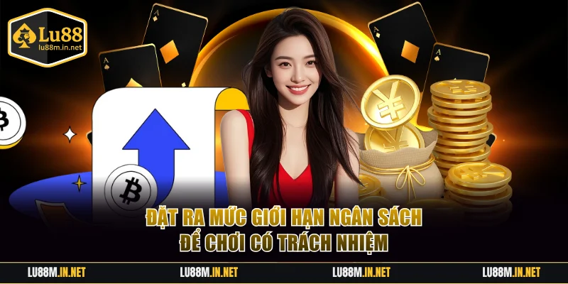 Đặt ra mức giới hạn ngân sách để chơi có trách nhiệm