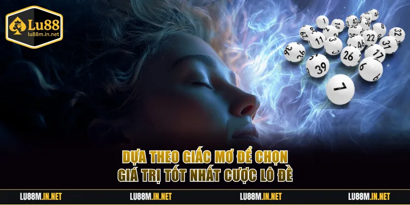 Dựa theo giấc mơ để chọn giá trị tốt nhất