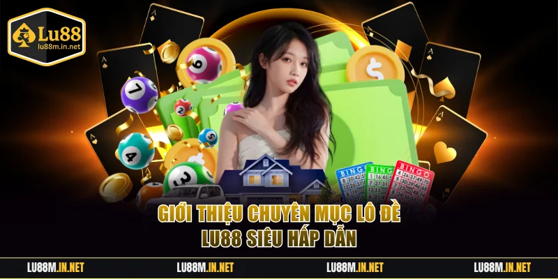 Giới thiệu chuyên mục lô đề LU88 siêu hấp dẫn