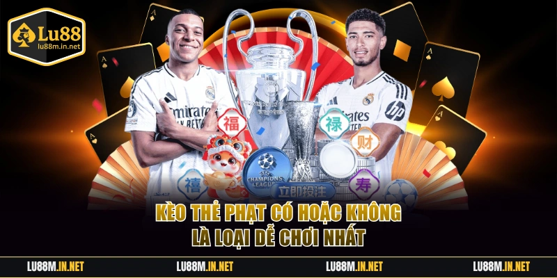 Kèo thẻ phạt có hoặc không là loại dễ chơi nhất