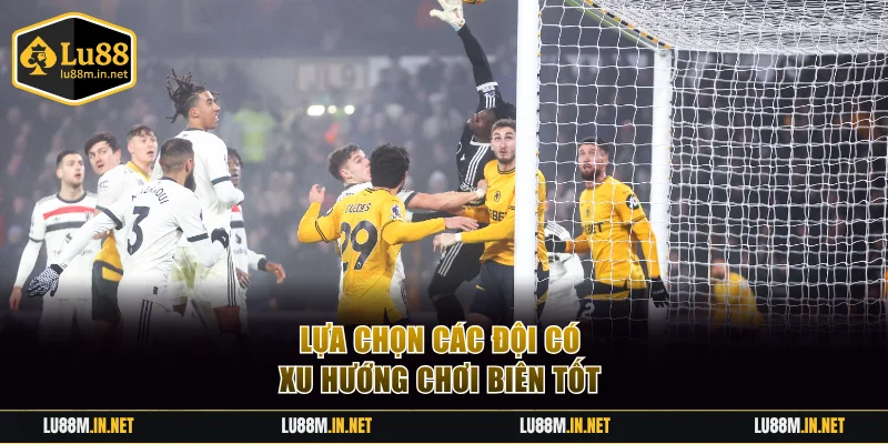 Lựa chọn các đội có xu hướng chơi biên tốt