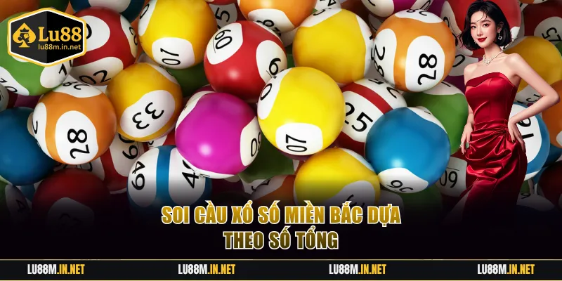 Soi cầu xổ số miền Bắc dựa theo số tổng